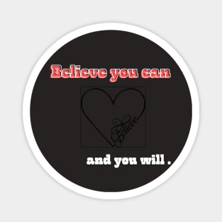 Believe you can, and you will with heart Magnet